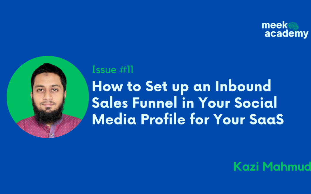 How to Set up an Inbound Sales Funnel in Your Social Media Profile for Your SaaS by Kazi from Meek Academy